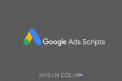 Google Ads Script Nedir, Ne İşe Yarar?